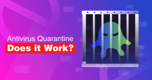 How Does Antivirus Quarantine Work?