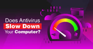 Will Antivirus Software Slow Down Your Devices in 2023?