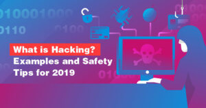 What is Hacking? Examples and Safety Tips for 2023