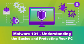 Malware 101- Understanding the Basics and Protecting Your PC
