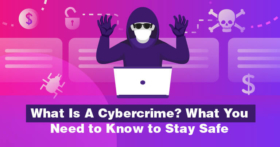 What Is A Cybercrime? What You Need to Know to Stay Safe