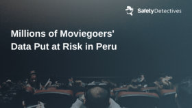 Millions of Peruvian Moviegoers at Risk for Identity Theft, Cybercrime