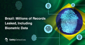 Brazil: Millions of Records Leaked, Including Biometric Data