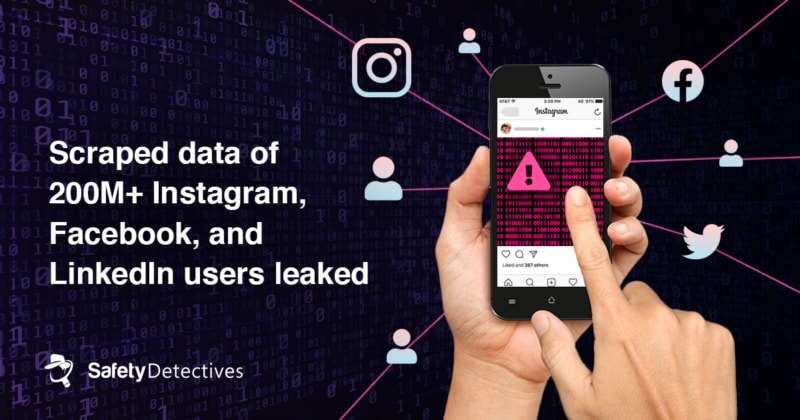 Chinese start-up leaked 400GB of scraped data exposing 200+ million Facebook, Instagram and LinkedIn users